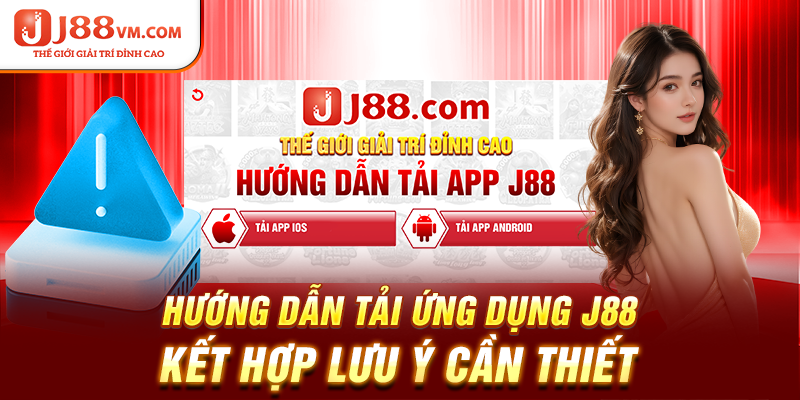 Hướng dẫn tải ứng dụng J88 kết hợp lưu ý cần thiết