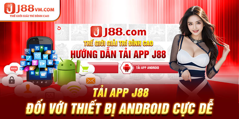 Tải app J88 đối với thiết bị Android cực dễ