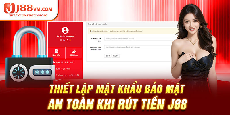 Thiết lập mật khẩu bảo mật an toàn khi rút tiền J88