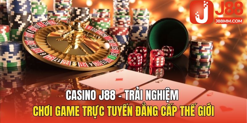 Casino J88 - Trải nghiệm chơi game trực tuyến đẳng cấp thế giới Casino J88 - Trải nghiệm chơi game trực tuyến đẳng cấp thế giới
