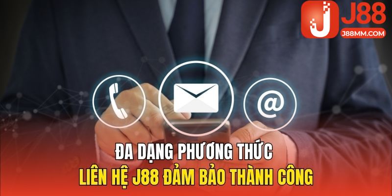 Đa dạng phương thức liên hệ J88 đảm bảo thành công Đa dạng phương thức liên hệ J88 đảm bảo thành công