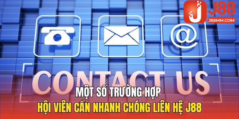 Một số trường hợp hội viên cần nhanh chóng liên hệ J88 Một số trường hợp hội viên cần nhanh chóng liên hệ J88