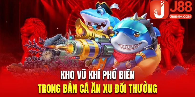 Top vũ khí thường sử dụng trong những trò chơi bắn cá đổi thưởng ăn xu Top vũ khí thường sử dụng trong những trò chơi bắn cá đổi thưởng ăn xu